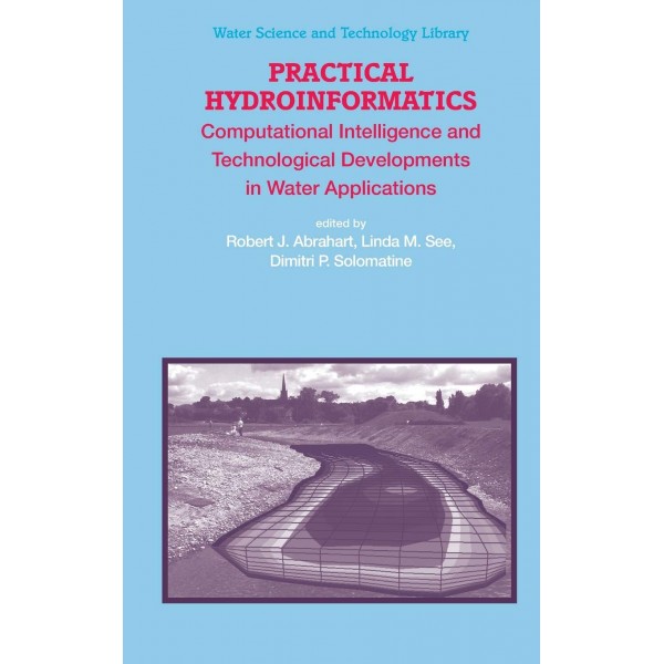 Practical Hydroinformatics: Computational Intelligence and Technological Developments in Water Applications