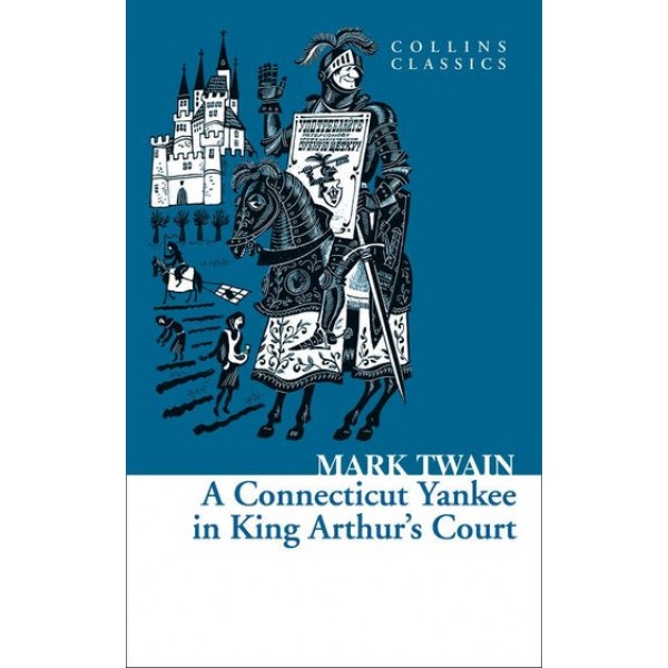 A Connecticut Yankee in King Arthur’s Court (Collins Classics)