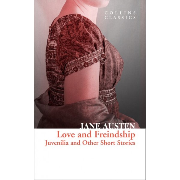 Love and Freindship: Juvenilia and Other Short Stories (Collins Classics)
