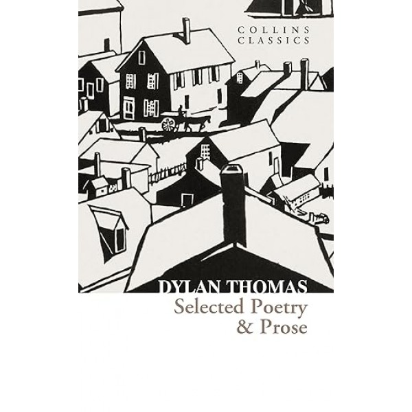 Selected Poetry & Prose (Collins Classics) By Dylan Thomas