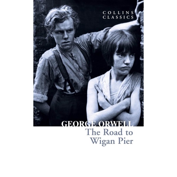 The Road to Wigan Pier (Collins Classics) 