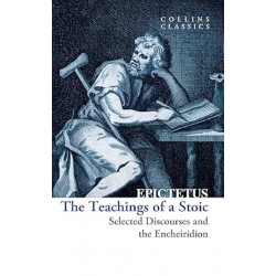 The Teachings of a Stoic: Selected Discourses and the Encheiridion (Collins Classics)