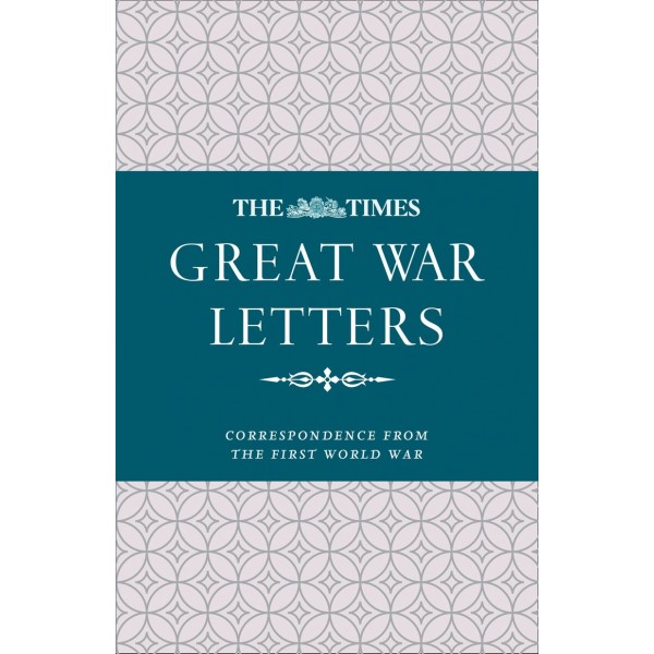 The Times Great War Letters: Correspondence from the First World War