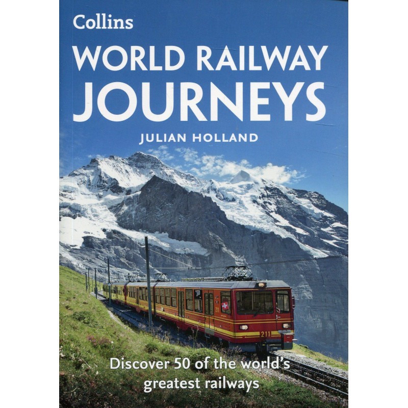 World Railway Journeys: Discover 50 of the world's greatest railways:  Discover 50 of the World's Greatest