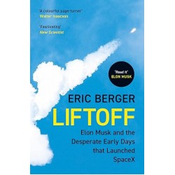 Liftoff: Elon Musk and the Desperate Early Days That Launched SpaceX