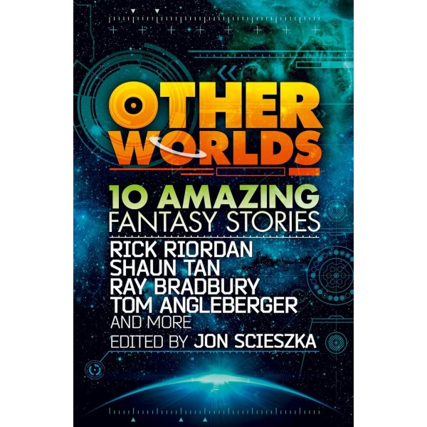 Other Worlds (feat. stories by Rick Riordan, Shaun Tan, Tom Angleberger, Ray Bradbury and more)