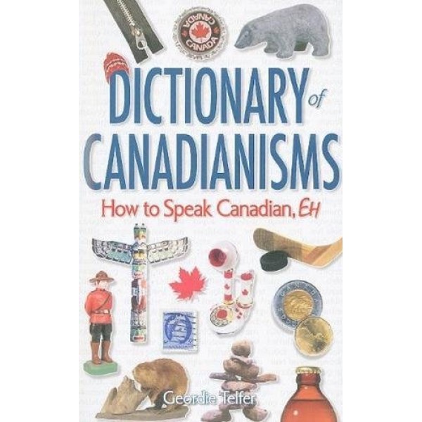 Dictionary of Canadianisms: How to Speak Canadian, Eh