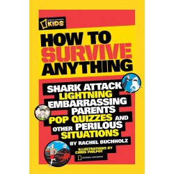 How to Survive Anything: Shark Attack, Lightning, Embarrassing Parents, Pop Quizzes, and Other Perilous Situations 