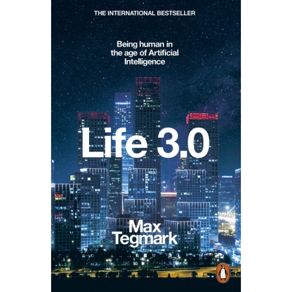 Life 3.0: Being Human in the Age of Artificial Intelligence  