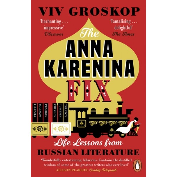 The Anna Karenina Fix - Life Lessons from Russian Literature 