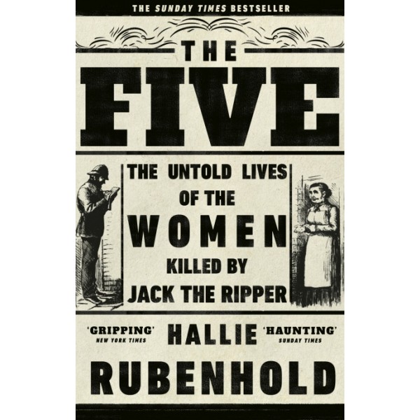 The Five - The Untold Lives of the Women Killed by Jack the Ripper