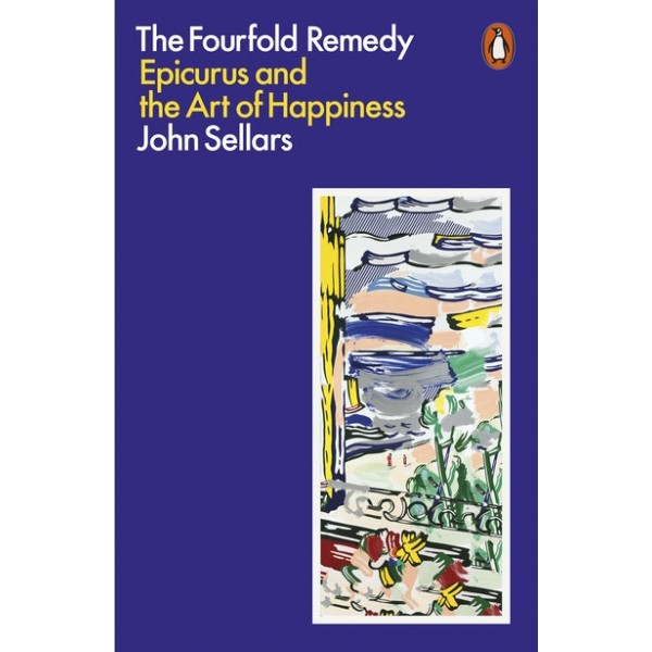 The Fourfold Remedy, Epicurus and the Art of Happiness