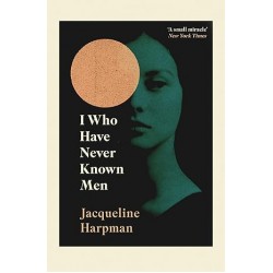 I Who Have Never Known Men by Jacquel Harpman