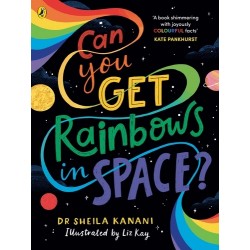 Can You Get Rainbows in Space? by Sheila Kanani