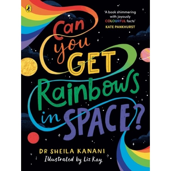 Can You Get Rainbows in Space? by Sheila Kanani