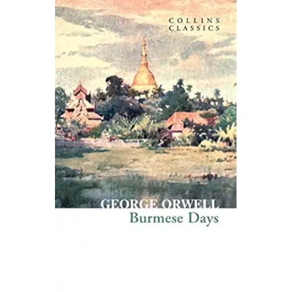 Burmese Days by George Orwell (Collins Classics)