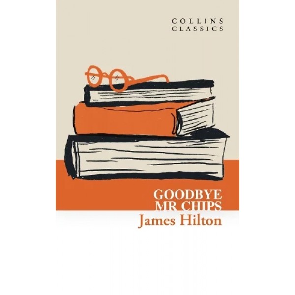 Goodbye, Mr. Chips (Collins Classics) Goodbye, Mr. Chips (Collins Classics)