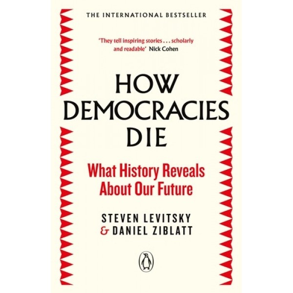 How Democracies Die - Steven Levitsky, Daniel Ziblatt