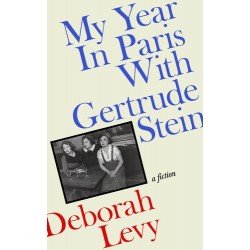 My Year in Paris with Gertrude Stein - Deborah Levy