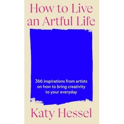 How to Live an Artful Life - Katy Hessel
