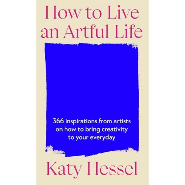 How to Live an Artful Life - Katy Hessel