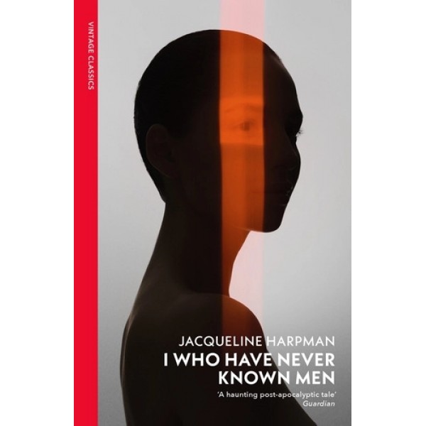 I Who Have Never Known Men - Jacquel Harpman