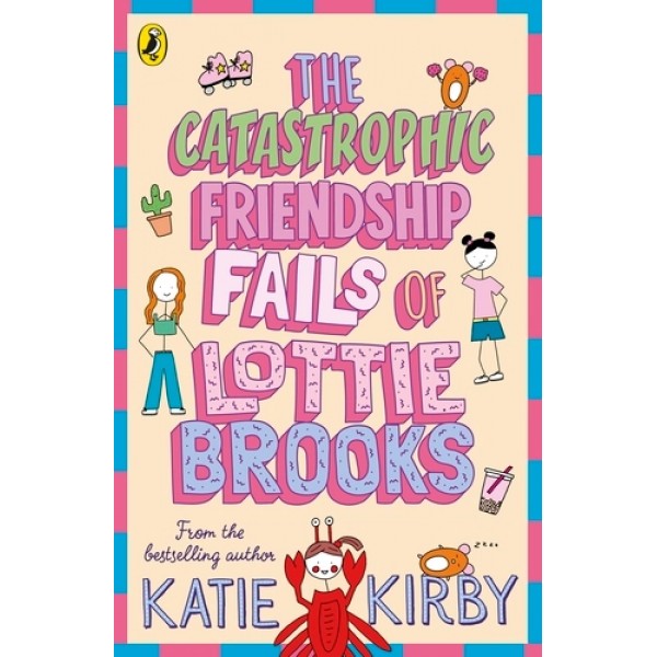 The Catastrophic Friendship Fails of Lottie Brooks by Katie Kirby The Catastrophic Friendship Fails of Lottie Brooks by Katie Kirby