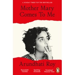 Mother Mary Comes To Me - Arundhati Roy