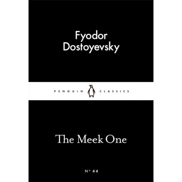 The Meek One - Fyodor Dostoyevsky The Meek One - Fyodor Dostoyevsky