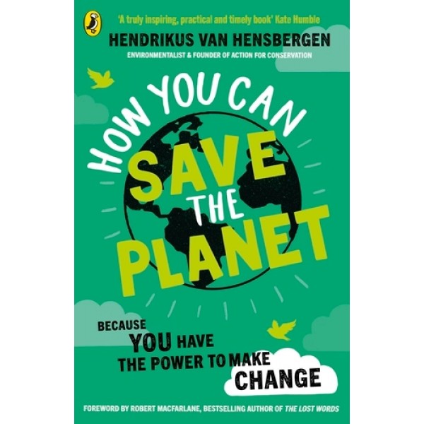 How You Can Save the Planet by Hendrikus van Hensbergen How You Can Save the Planet by Hendrikus van Hensbergen