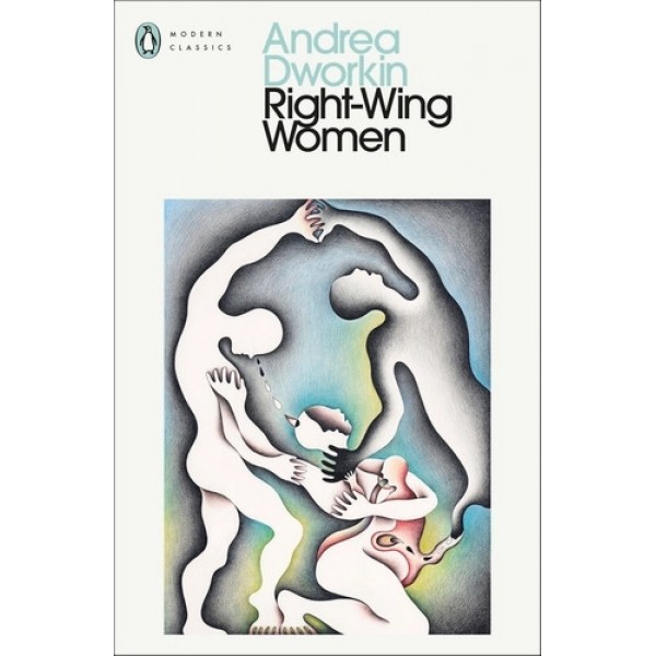 Right-Wing Women - Andrea Dworking Right-Wing Women - Andrea Dworking
