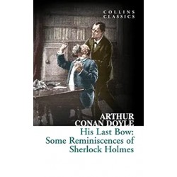 His Last Bow: Some Reminiscences of Sherlock Holmes (Collins Classics)