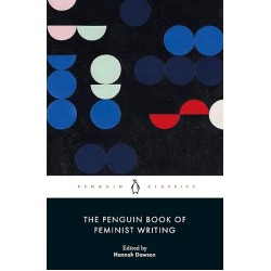 The Penguin Book of Feminist Writing - edited by Hannah Dawson
