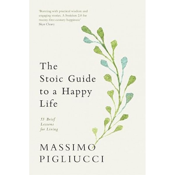 The Stoic Guide to a Happy Life - Massimo Pigliucci