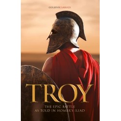 Troy: The epic battle as told in Homer’s Iliad (Collins Classics)