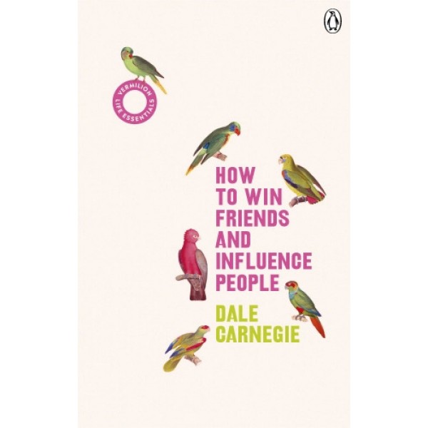 How to Win Friends and Influence People - Dale Carnegie How to Win Friends and Influence People - Dale Carnegie