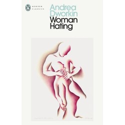 Woman Hating - Andrea Dworking